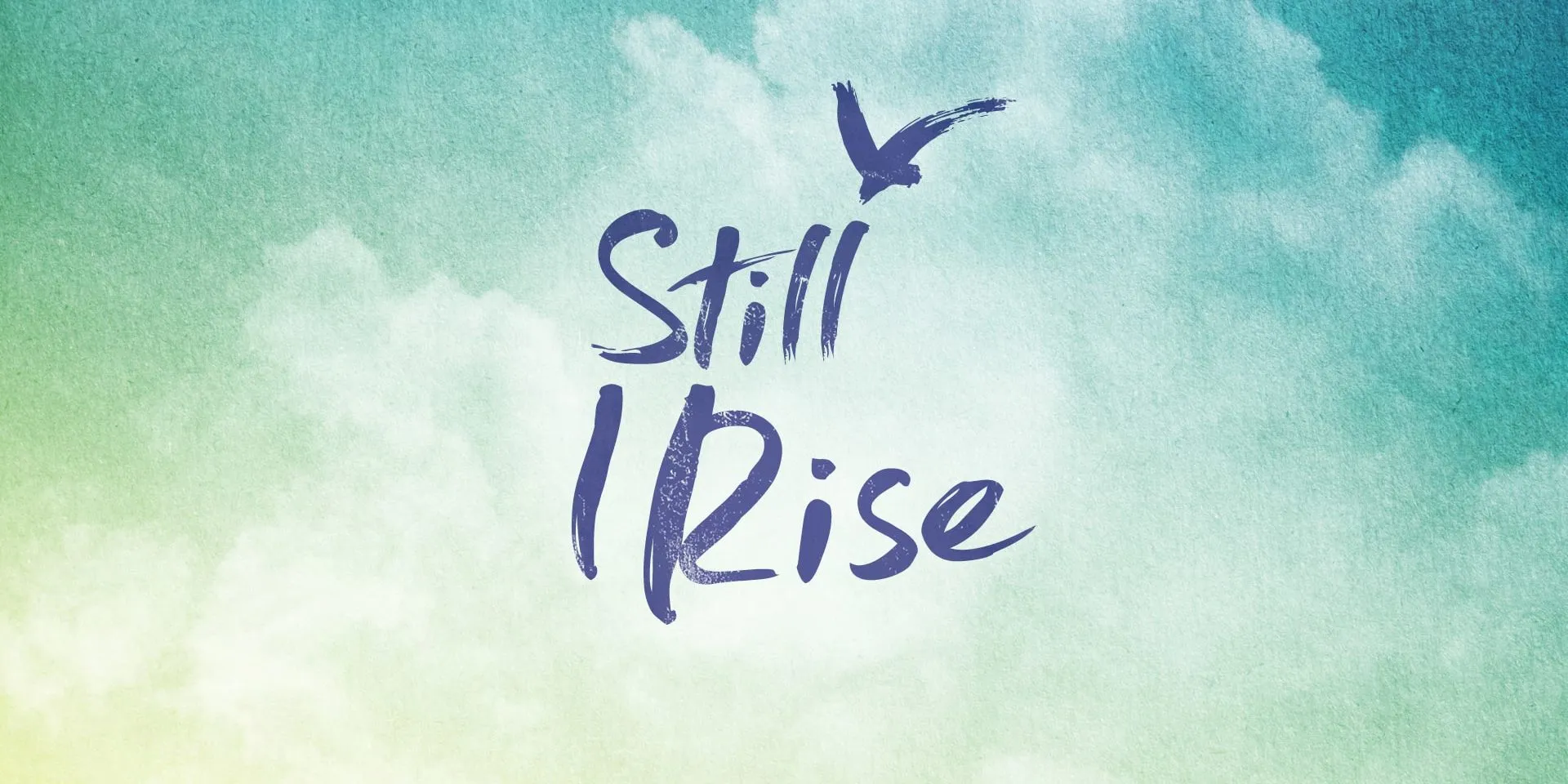 The words "Still I Rise" in blue brushstrokes with a matching bird, on a watercolour cloud background.